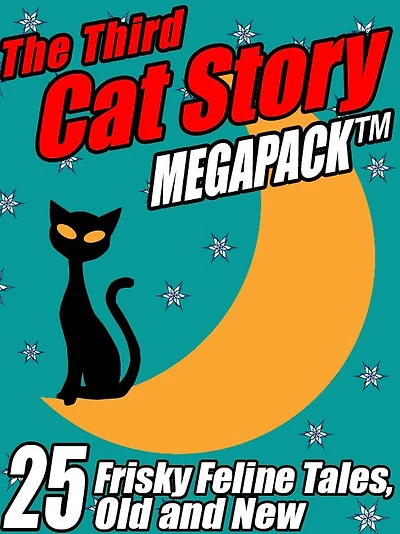 The Third Cat Story Megapack: 25 Frisky Feline Tales, Old and New