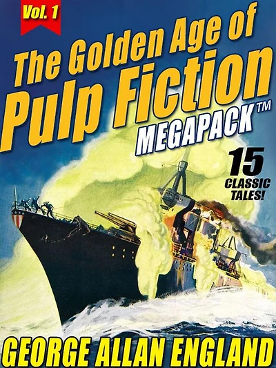 The Golden Age of Pulp Fiction MEGAPACK , Vol. 1: George Allan England: 15 Classic Tales