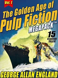 The Golden Age of Pulp Fiction MEGAPACK , Vol. 1: George Allan England: 15 Classic Tales