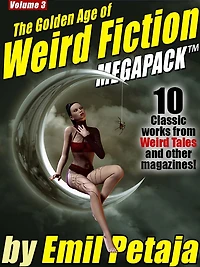 The Golden Age of Weird Fiction MEGAPACK , Vol. 3: Emil Petaja
