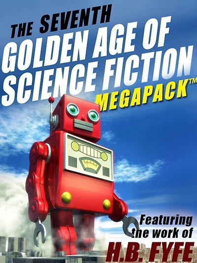 The Seventh Golden Age of Science Fiction MEGAPACK : H.B. Fyfe