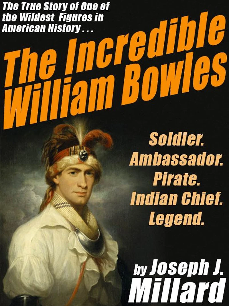 The Incredible William Bowles: The True Story of One of the Wildest Figures in American History