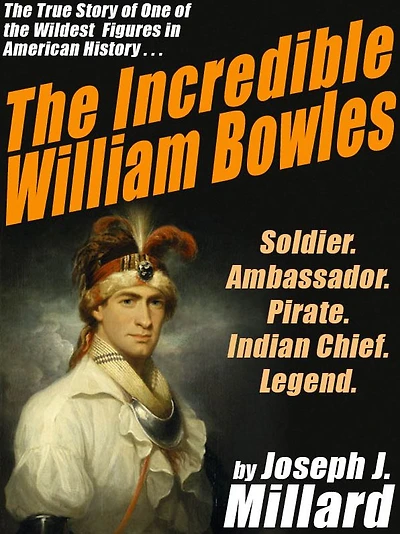 The Incredible William Bowles: The True Story of One of the Wildest Figures in American History