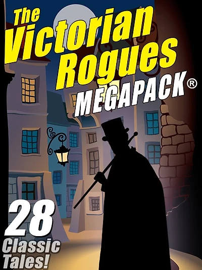 The Victorian Rogues MEGAPACK®: 28 Classic Tales