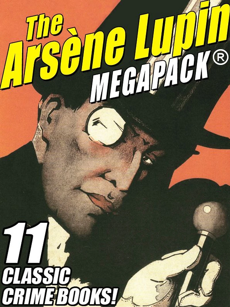 The Arsene Lupin MEGAPACK®: 11 Classic Crime Books!