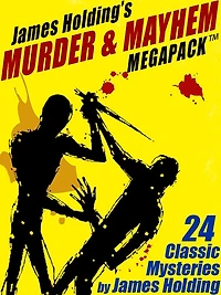James Holding's Murder & Mayhem MEGAPACK : 24 Classic Mystery Stories and a Poem
