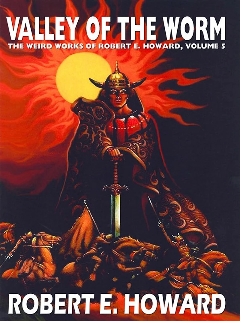 The Valley of the Worm: The Weird Works of Robert E. Howard, Vol. 5