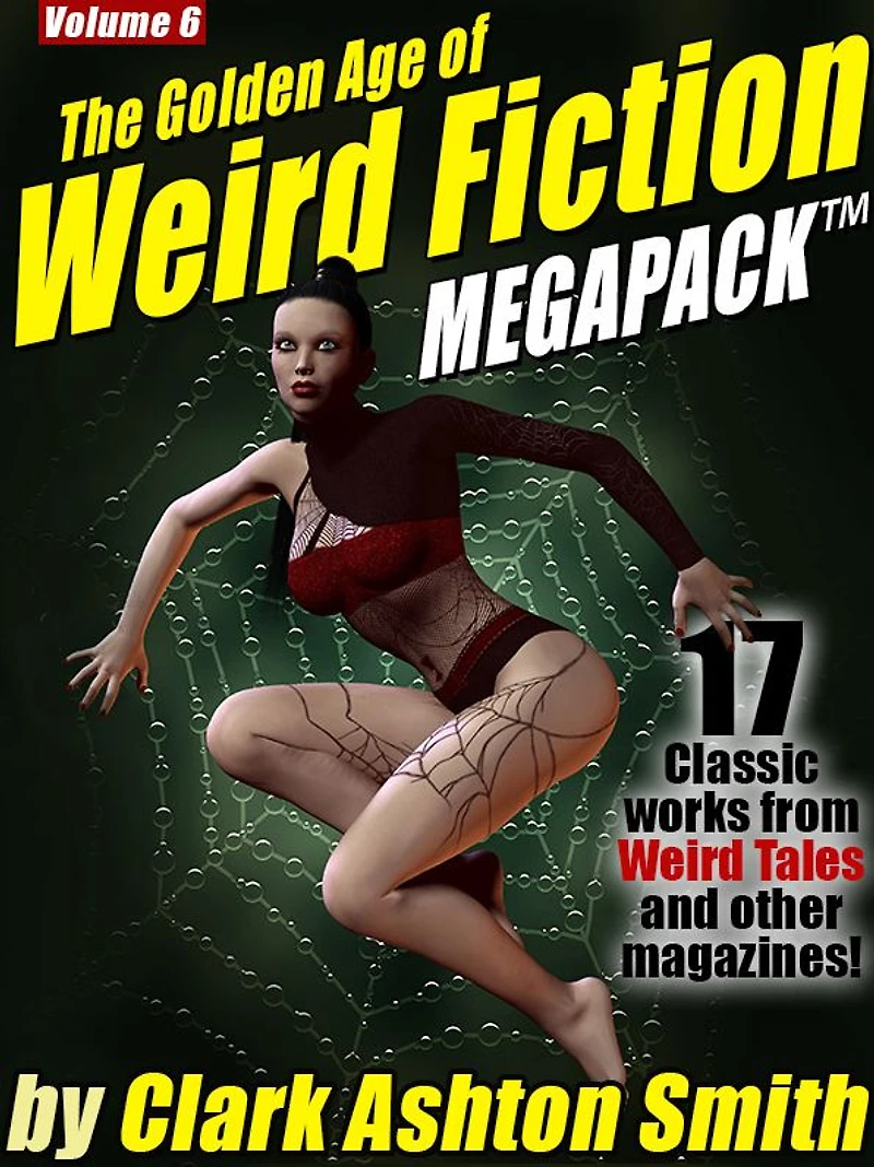 The Golden Age of Weird Fiction MEGAPACK Vol. 6: Clark Ashton Smith