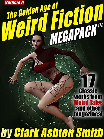 The Golden Age of Weird Fiction MEGAPACK Vol. 6: Clark Ashton Smith