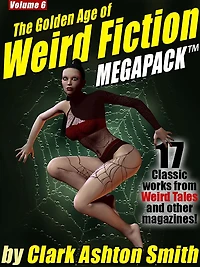 The Golden Age of Weird Fiction MEGAPACK Vol. 6: Clark Ashton Smith