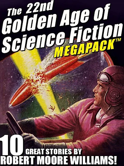 The 22nd Golden Age of Science Fiction MEGAPACK : Robert Moore Williams