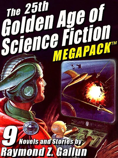 The 25th Golden Age of Science Fiction MEGAPACK : Raymond Z. Gallun