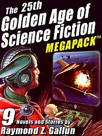 The 25th Golden Age of Science Fiction MEGAPACK : Raymond Z. Gallun