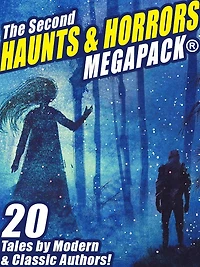The Second Haunts & Horrors MEGAPACK: 20 Tales by Modern and Classic Authors