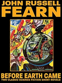 Before Earth Came: Two Classic Science Fiction Short Novels