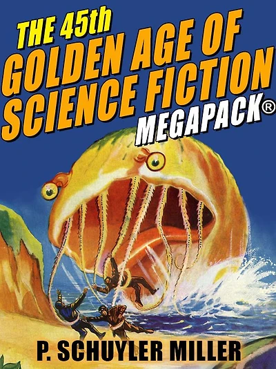 The 45th Golden Age of Science Fiction MEGAPACK: P. Schuyler Miller, Vol. 2