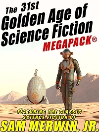 The 31st Golden Age of Science Fiction MEGAPACK: Sam Merwin, Jr.