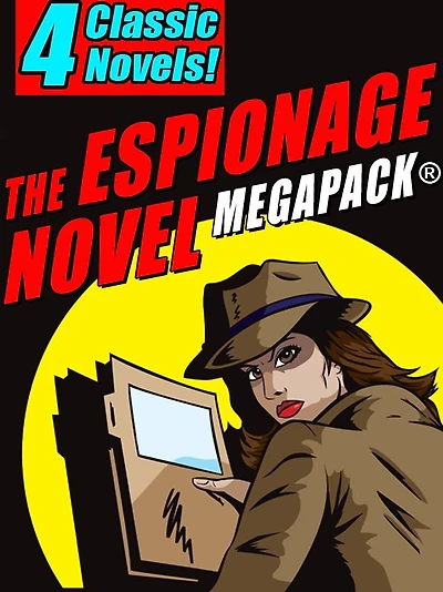 The Espionage Novel MEGAPACK: 4 Classic Novels