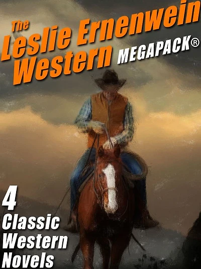 The Leslie Ernenwein Western MEGAPACK: 4 Great Western Novels