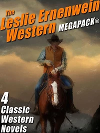 The Leslie Ernenwein Western MEGAPACK: 4 Great Western Novels