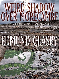 The Weird Shadow Over Morecambe: A Cthulhu Mythos Novel