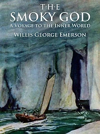 The Smoky God: A Voyage to the Inner World: Illustrated Edition