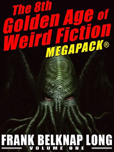 The 8th Golden Age of Weird Fiction MEGAPACK: Frank Belknap Long (Vol. 1)