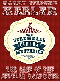 The Case of the Jeweled Ragpicker: The Screwball Circus Mysteries, Vol. 3