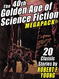 The 40th Golden Age of Science Fiction MEGAPACK: Robert F. Young (vol. 1)