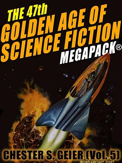 The 47th Golden Age of Science Fiction MEGAPACK: Chester S. Geier (Vol. 5)