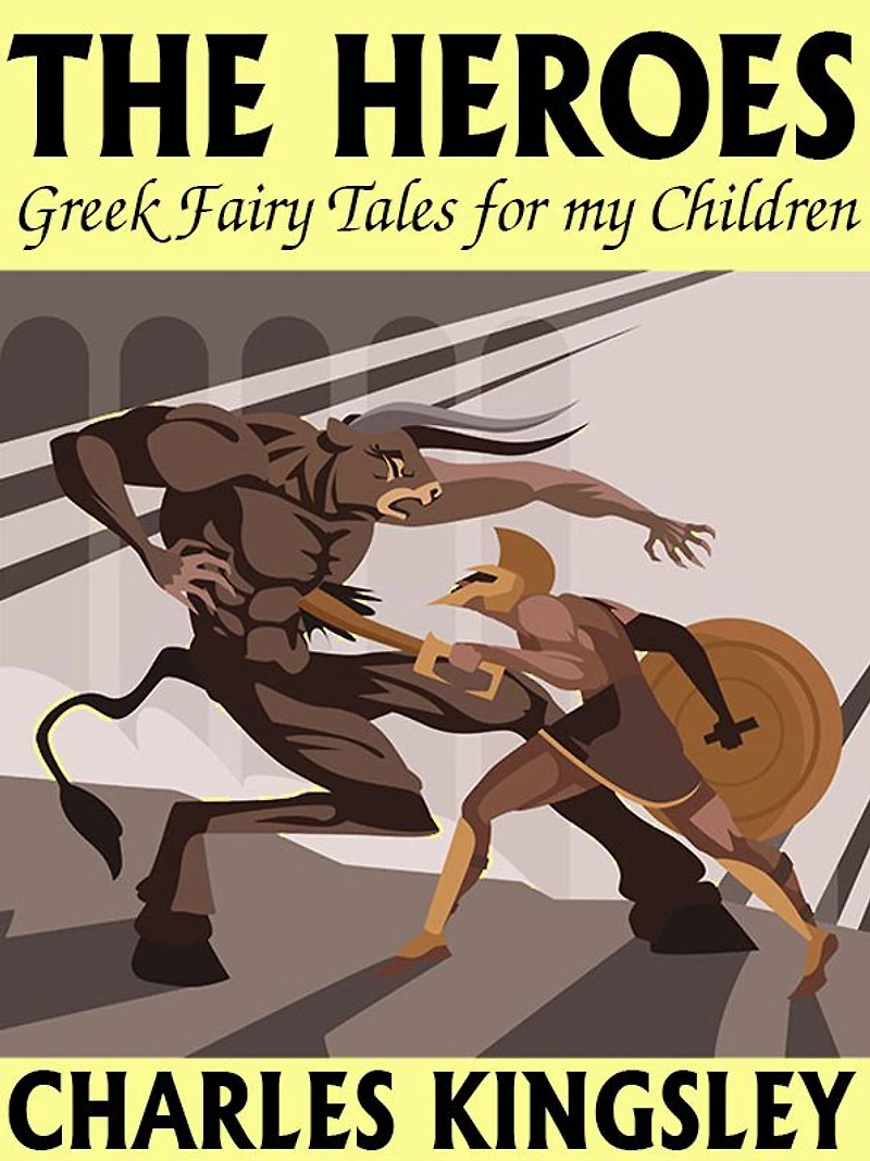 The Heroes: Greek Fairytales for My Children