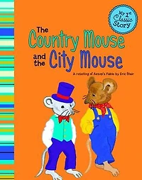 the Country Mouse and City Mouse: A Retelling of Aesop's Fable