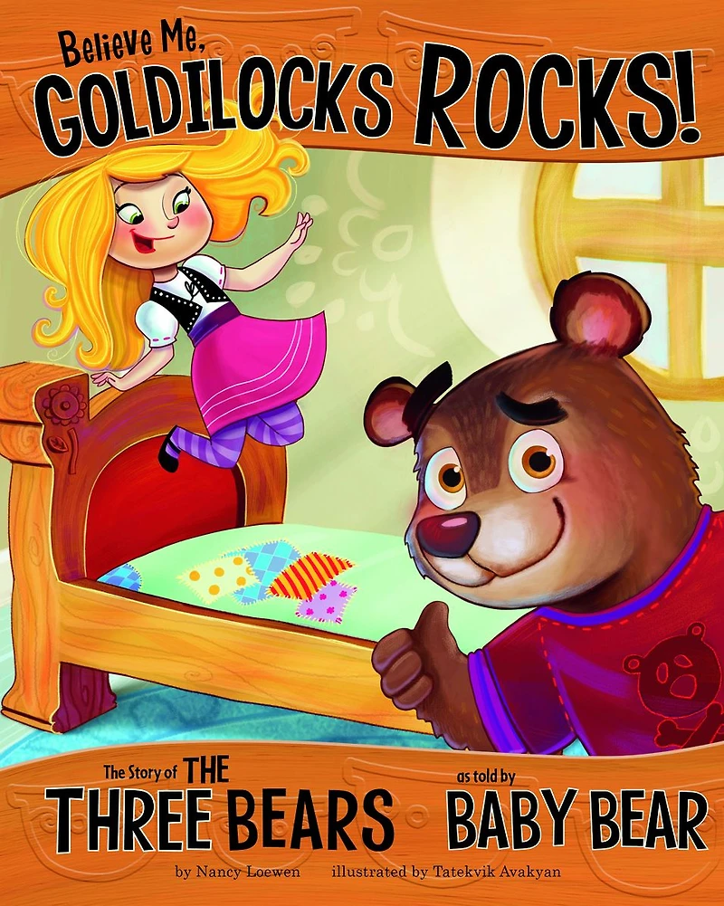 Believe Me, Goldilocks Rocks!: the Story of Three Bears as Told by Baby Bear
