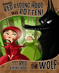 Honestly, Red Riding Hood Was Rotten!: the Story of Little as Told by Wolf