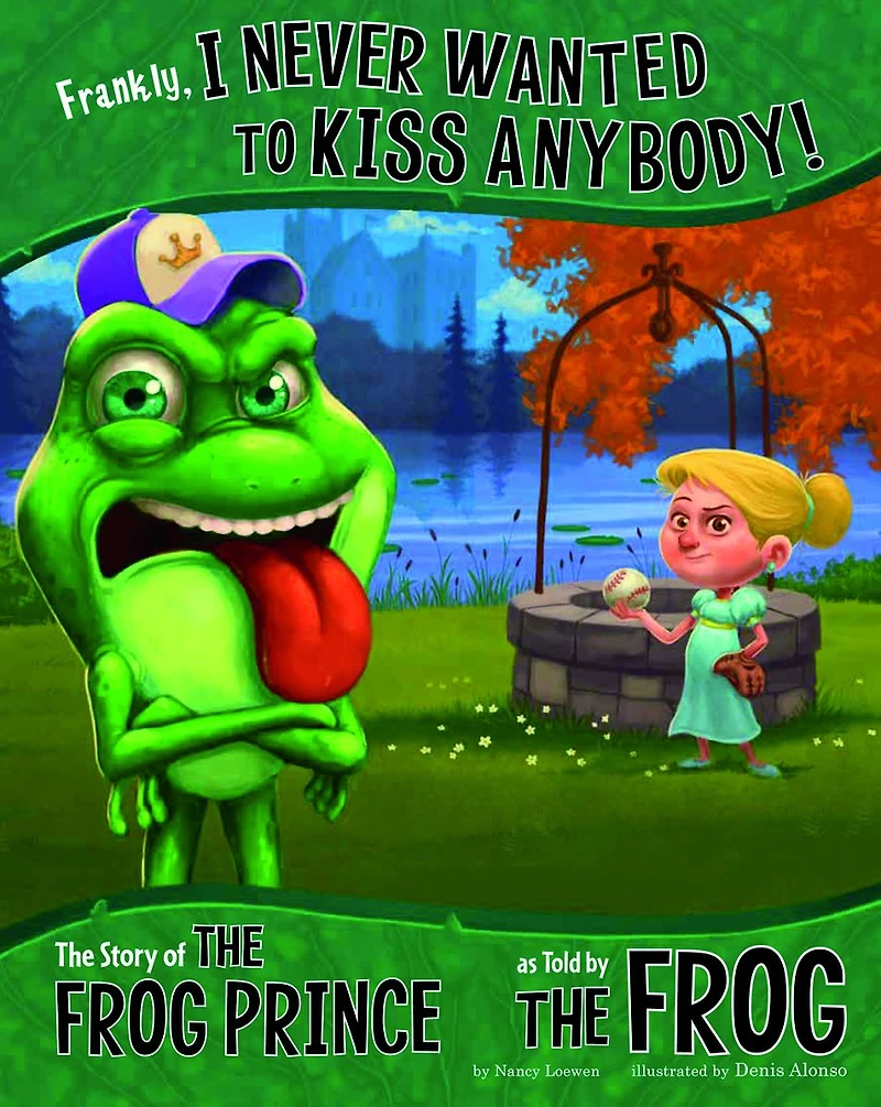 Frankly, I Never Wanted to Kiss Anybody!: the Story of Frog Prince as Told by