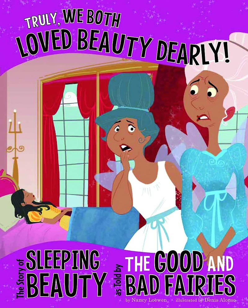Truly, We Both Loved Beauty Dearly!: the Story of Sleeping as Told by Good and Bad Fairies