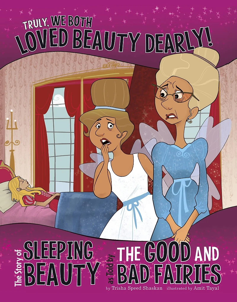 Truly, We Both Loved Beauty Dearly!: the Story of Sleeping as Told by Good and Bad Fairies