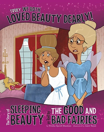 Truly, We Both Loved Beauty Dearly!: the Story of Sleeping as Told by Good and Bad Fairies