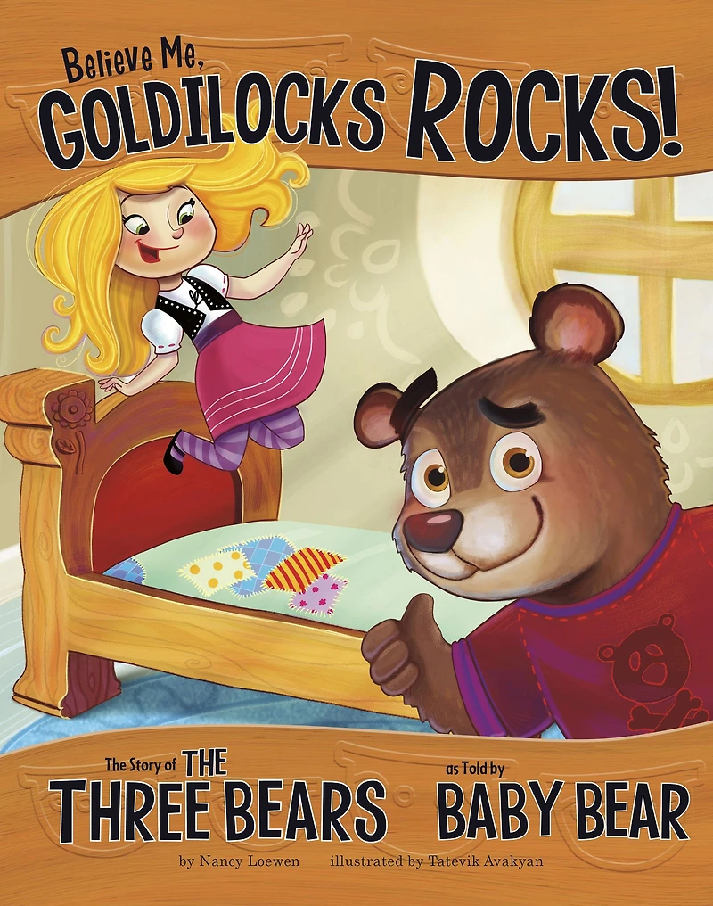 Believe Me, Goldilocks Rocks!: the Story of Three Bears as Told by Baby Bear