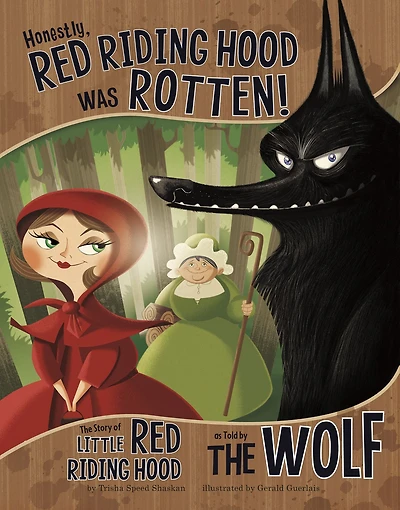 Honestly, Red Riding Hood Was Rotten!: the Story of Little as Told by Wolf