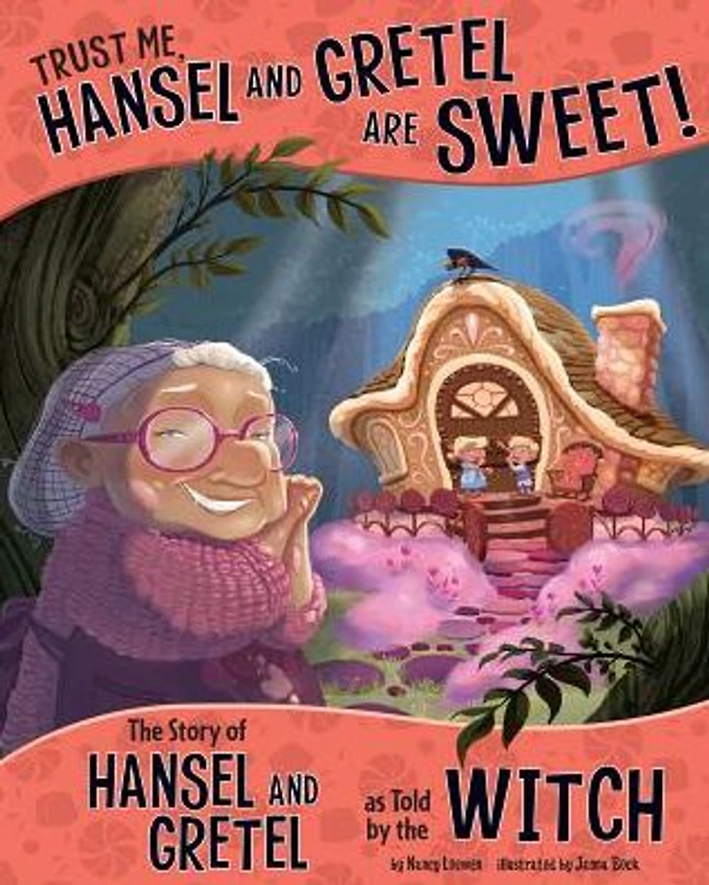 Trust Me, Hansel and Gretel Are Sweet!: the Story of as Told by Witch