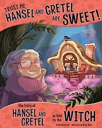 Trust Me, Hansel and Gretel Are Sweet!: the Story of as Told by Witch