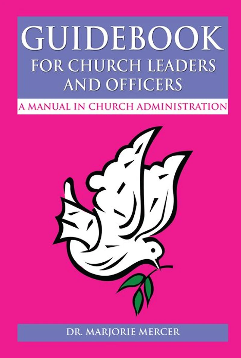 Guidebook for Church Leaders and Officers: A Manual in Church Administration