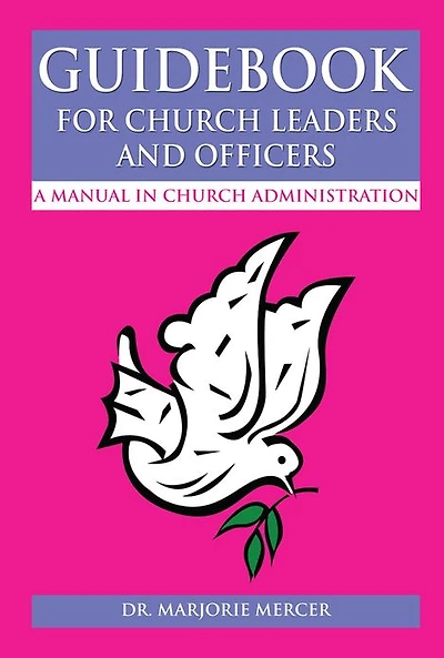 Guidebook for Church Leaders and Officers: A Manual in Church Administration