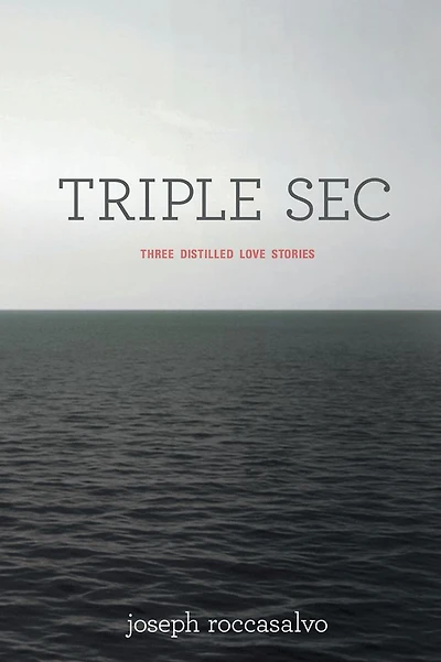 TRIPLE SEC: Three Distilled Love Stories