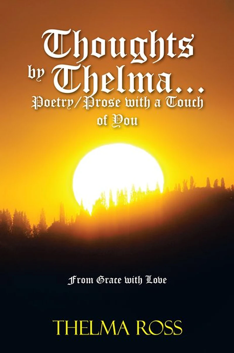Thoughts by Thelma. . . Poetry/Prose with a Touch of You: From Grace with Love