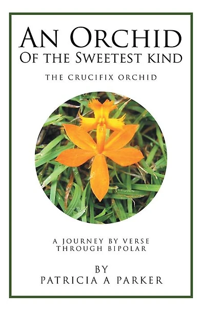 An Orchid of the Sweetest Kind: A Journey By Verse Through Bipolar