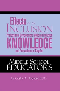Effects of an Inclusion Professional Development Model on Inclusion Knowledge and Perceptions of Regular Middle School Educators