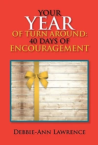 YOUR YEAR OF TURN AROUND: 40 DAYS OF ENCOURAGEMENT: 40 DAYS OF ENCOURAGEMENT