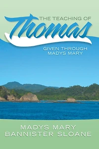 The Teaching of Thomas: Given through Madys Mary